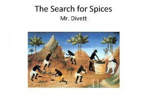 The Search for Spices Mr Divett Exploring the