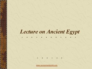 Lecture on Ancient Egypt www assignmentpoint com ANCIENT