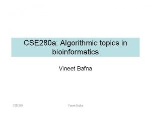 CSE 280 a Algorithmic topics in bioinformatics Vineet