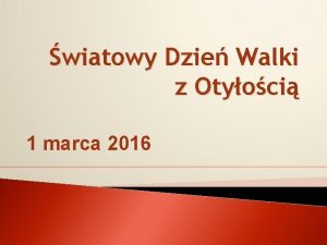 wiatowy Dzie Walki z Otyoci 1 marca 2016