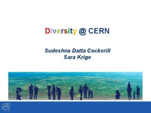Diversity CERN Sudeshna Datta Cockerill Sara Krige Diversity