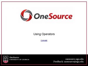 Using Operators Concept onesource uga edu Feedback onesourceuga