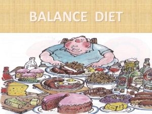 BALANCE DIET What is a Balance Diet A