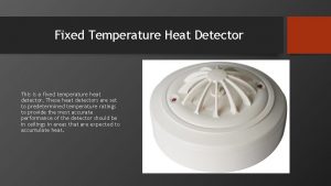 Fixed Temperature Heat Detector This is a fixed