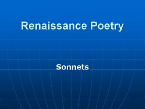 Renaissance Poetry Sonnets Sonnets are fourteenline lyric poems