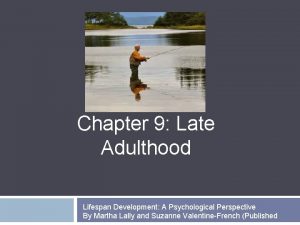 Chapter 9 Late Adulthood Lifespan Development A Psychological