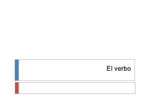 El verbo 1 EL VERBO Es la categora