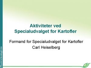 Aktiviteter ved Specialudvalget for Kartofler Formand for Specialudvalget