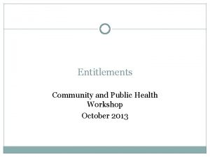 Entitlements Community and Public Health Workshop October 2013