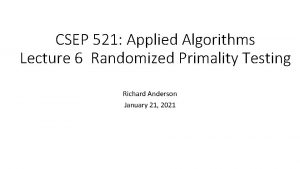 CSEP 521 Applied Algorithms Lecture 6 Randomized Primality