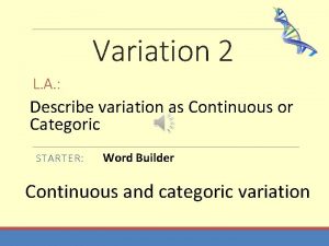Variation 2 L A Describe variation as Continuous