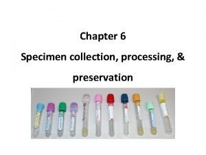 Chapter 6 Specimen collection processing preservation Objectives At