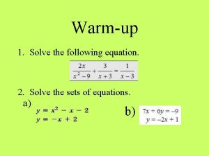 Warmup 1 Solve the following equation 2 Solve