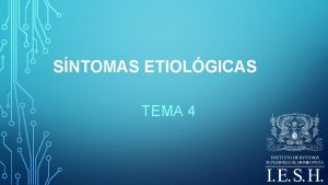 SNTOMAS ETIOLGICAS TEMA 4 SNTOMAS ETIOLGICOS 4 1