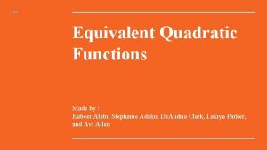 Equivalent Quadratic Functions Made by Kabeer Alabi Stephanie