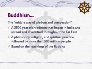 Buddhism The middle way of wisdom and compassion