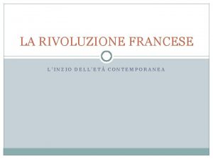 LA RIVOLUZIONE FRANCESE LINZIO DELLET CONTEMPORANEA La societ