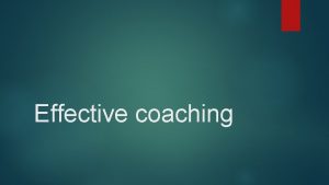 Effective coaching The effective coaching model Support Insight