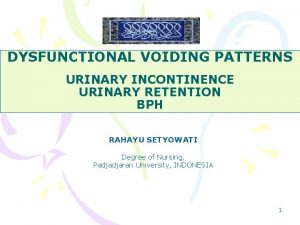 DYSFUNCTIONAL VOIDING PATTERNS URINARY INCONTINENCE URINARY RETENTION BPH