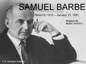 SAMUEL BARBER March 9 1910 January 23 1981