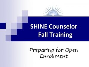 SHINE Counselor Fall Training Preparing for Open Enrollment