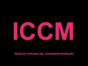 ICCM INDICE DE CONFIANZA DEL CONSUMIDOR MADRILEO COYUNTURA