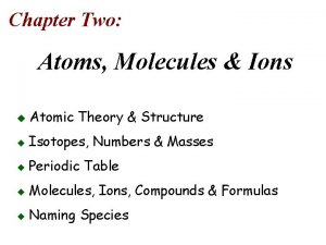 Chapter Two Atoms Molecules Ions u Atomic Theory