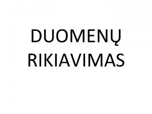 DUOMEN RIKIAVIMAS Duomen rikiavimo aldoritmai Minmax intervalinis Burbulas