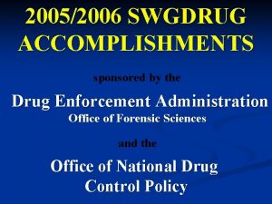 20052006 SWGDRUG ACCOMPLISHMENTS sponsored by the Drug Enforcement