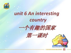 unit 6 An interesting country country learn about