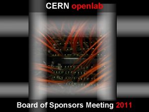 CERN openlab Board of Sponsors Meeting 2011 CERN