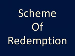 Scheme Of Redemption Goals of Our Study To
