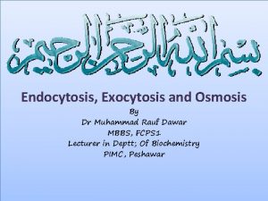 Endocytosis Exocytosis and Osmosis By Dr Muhammad Rauf