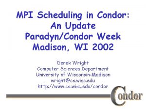 MPI Scheduling in Condor An Update ParadynCondor Week