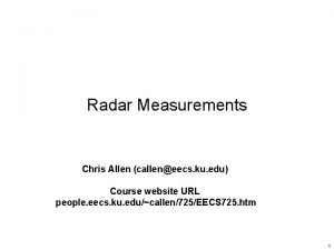 Radar Measurements Chris Allen calleneecs ku edu Course