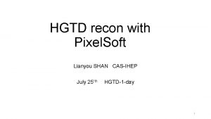 HGTD recon with Pixel Soft Lianyou SHAN CASIHEP