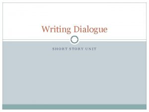 Writing Dialogue SHORT STORY UNIT Dialogue should Move