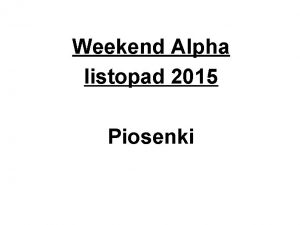 Weekend Alpha listopad 2015 Piosenki Twoja mio jak