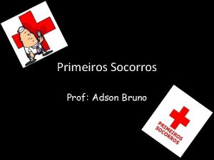 Primeiros Socorros Prof Adson Bruno Primeiros Socorros So