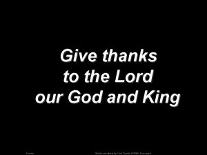 Give thanks to the Lord our God and