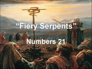 Fiery Serpents Numbers 21 Numbers 21 begins with