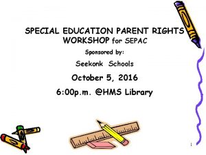 SPECIAL EDUCATION PARENT RIGHTS WORKSHOP for SEPAC Sponsored
