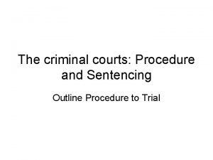 The criminal courts Procedure and Sentencing Outline Procedure