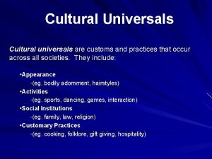 Cultural Universals Cultural universals are customs and practices