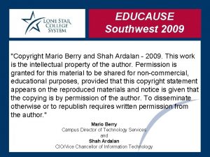 EDUCAUSE Southwest 2009 Copyright Mario Berry and Shah