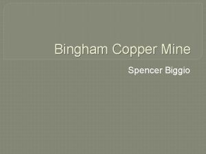 Bingham Copper Mine Spencer Biggio Welcome to Bingham