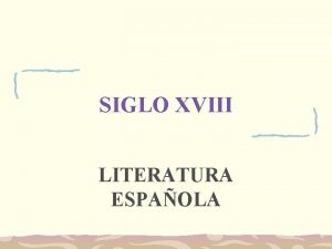 SIGLO XVIII LITERATURA ESPAOLA NEOCLASICISMO Y ROMANTICISMO 1