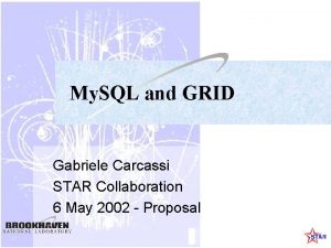My SQL and GRID Gabriele Carcassi STAR Collaboration