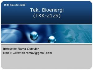 1819 Semester ganjil Tek Bioenergi TKK2129 Instructor Rama