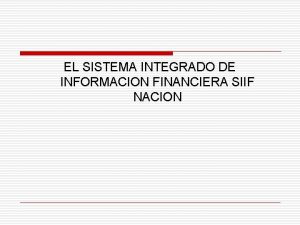 EL SISTEMA INTEGRADO DE INFORMACION FINANCIERA SIIF NACION